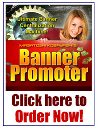 『 Banner Promoter バナー・プロモーター』は、こちらをクリックしてご注文下さい！
