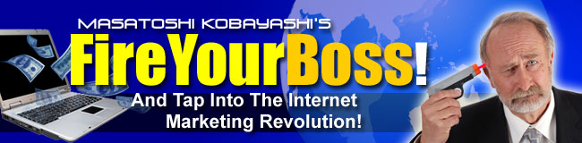 Fire Your Boss! And Tap Into The Internet Revolution! あなたのボスを解雇する！インターネット・マーケティング革命に侵攻して生計を立てる！！！